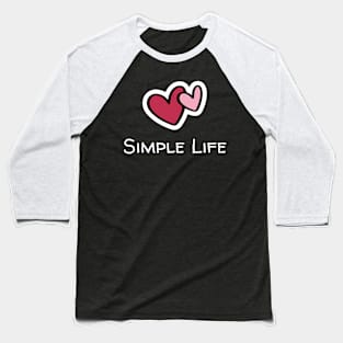 Simple Life - Two Hearts Baseball T-Shirt